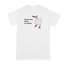 Peace Was Never an Option Shirt Goose Tshirt Funny Geese T-Shirt