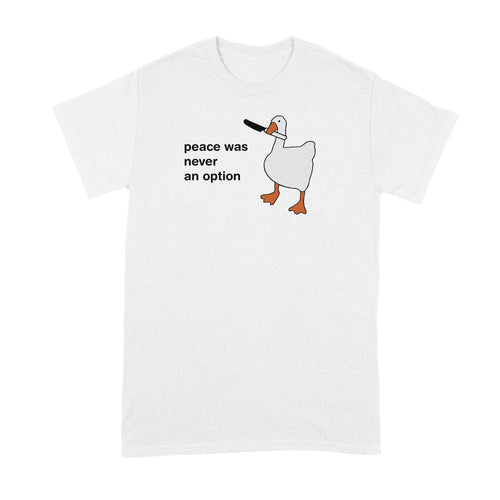 Peace Was Never an Option Shirt Goose Tshirt Funny Geese T-Shirt