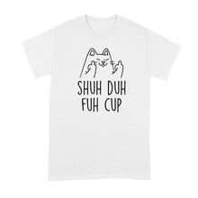 Shuh Duh Fuh Cup Tshirt Cat Giving the Finger Shirt