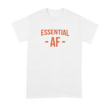 Essential AF Shirt Im Essential AF T Shirt Essential Worker Tee