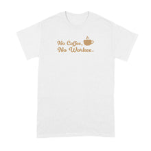 No Coffee No Workee Shirt Funny Tshirt for Mom Dad Coworker Cafe Lover