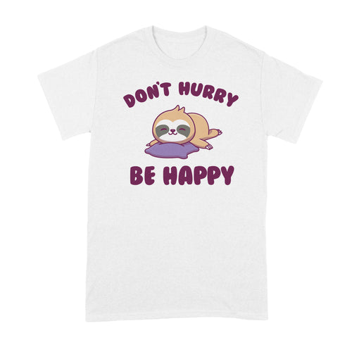 Dont Hurry Be Happy Sloth T Shirts Funny Sloth Tshirt Shirt