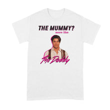 The Mummy More Like The Daddy Shirt