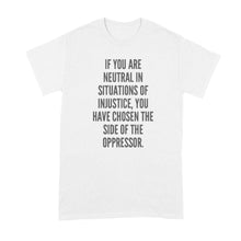 If You Are Neutral in Situations of Injustice Oppressor T-Shirt Desmond Tutu Shirt