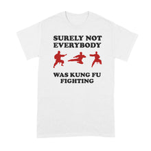 Surely Not Everybody Was Kung Fu Fighting Shirt T-Shirt Funny Karate T-Shirts