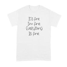 Im Fine Its Fine Everything is Fine T Shirt Cute Sayings Shirt