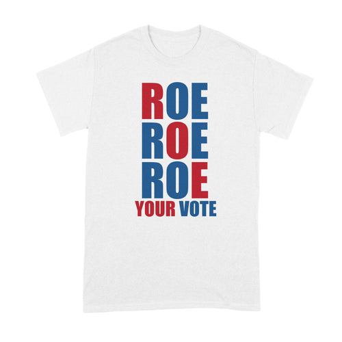 Roe Roe Roe Your Vote Shirt Pro Choice Tshirt