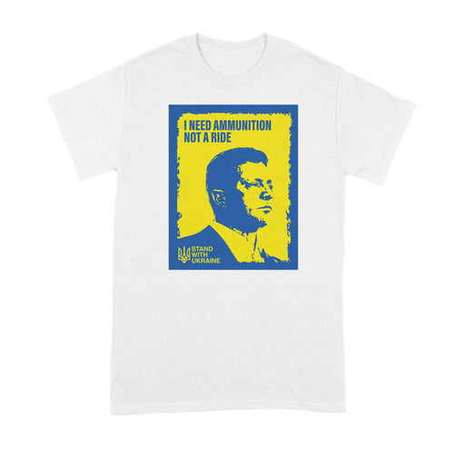 Zelensky Shirt I Need Ammunition Not a Ride Tshirt Volodymyr Zelensky Tee Shirt