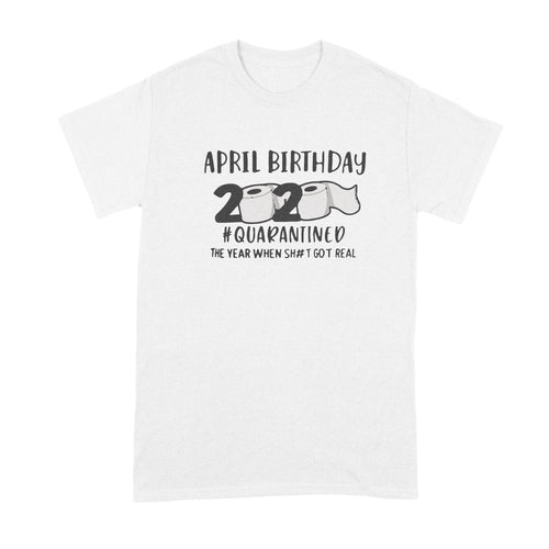 April Birthday Quarantine Shirt April Birthday 2020 Quarantine Shirt Quarantine