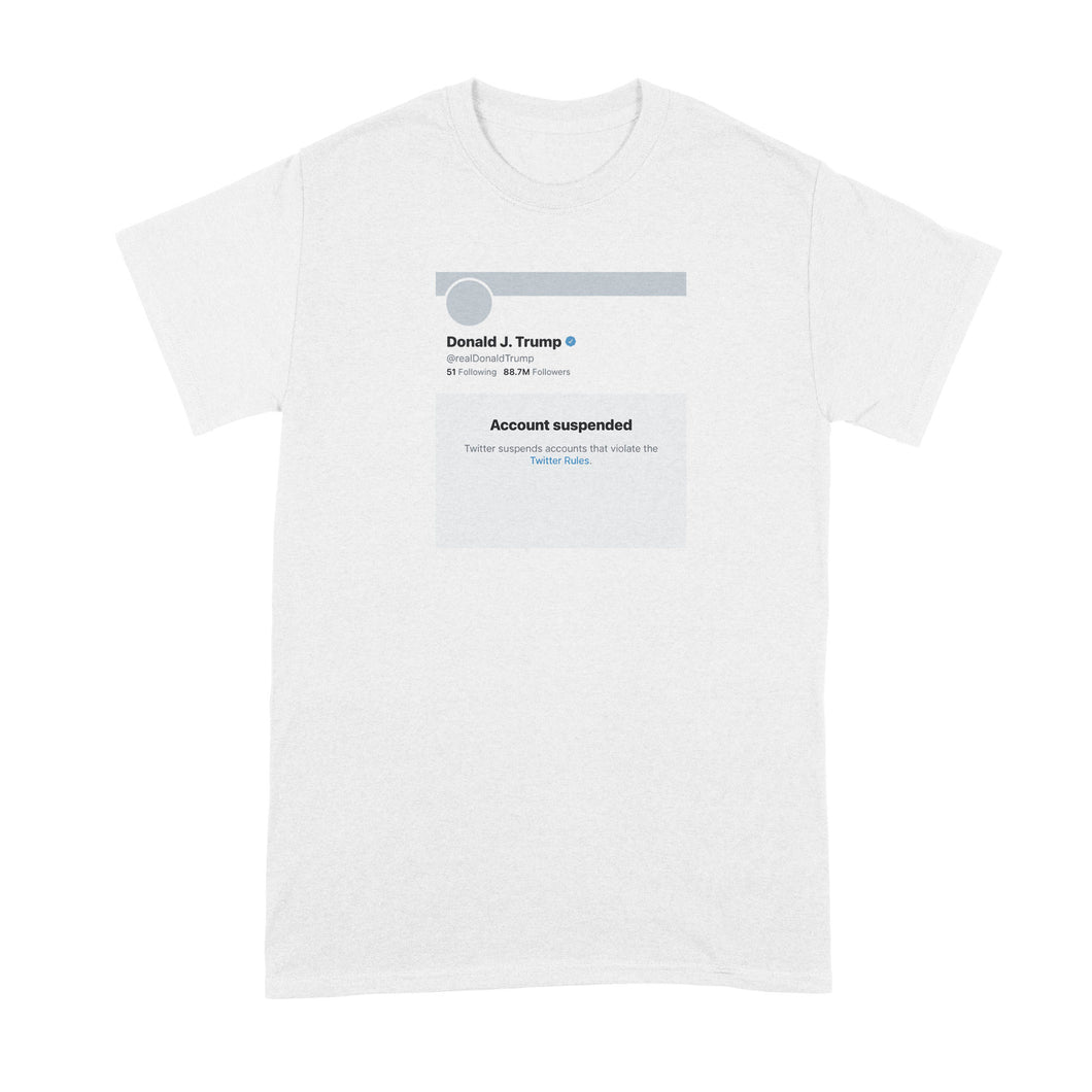 Trump Suspended Shirt Account Suspended Tshirt Ban Banned T Shirt