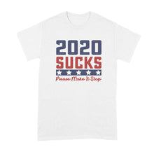 2020 Sucks Shirt 2020 Make it Stop T Shirt