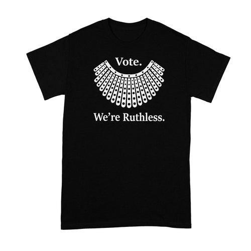 Vote We Are Ruthless Shirt Vote Were Ruthless Tshirt RBG Ruth Bader Ginsburg T-Shirt We're