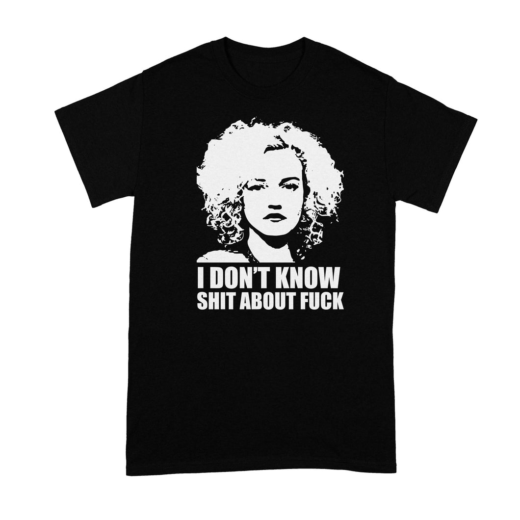 Ruth Langmore T-Shirt I Dont Know Shit About Fuck Shirt