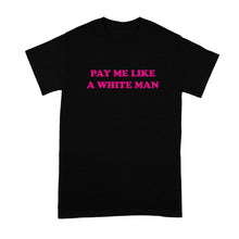 Pay Me Like A White Man Shirt Equal Pay Tshirt