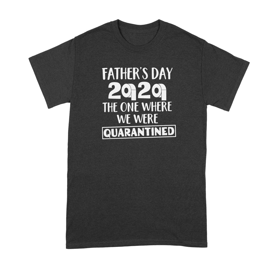 Fathers Day Quarantine Tshirt Fathers Day 2020 Quarantined Shirt