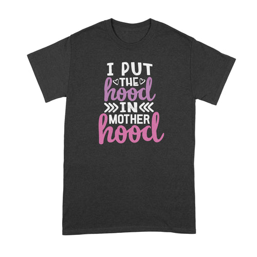 I Put the Hood in Motherhood Shirt Hood Motherhood Shirt