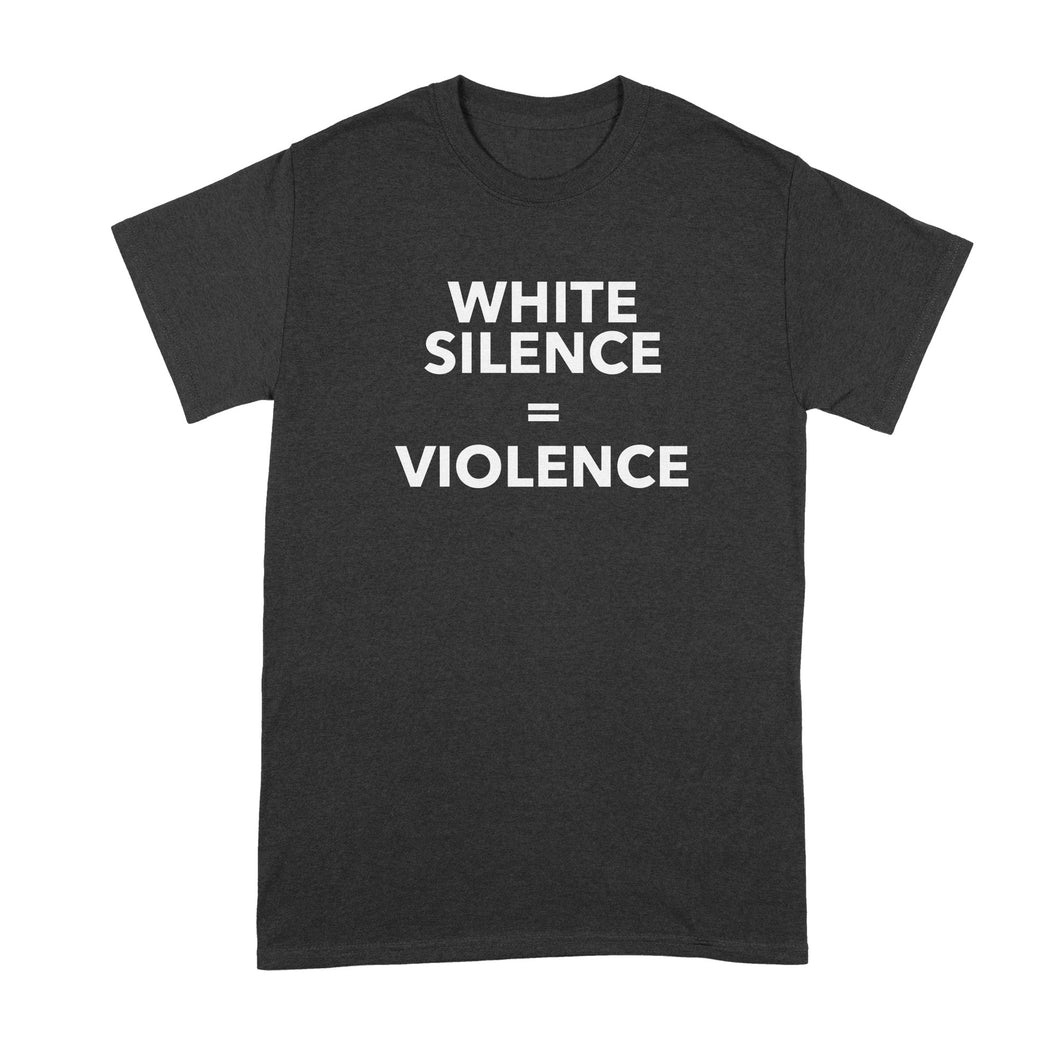 White Silence is Violence Tshirt White Silence is White Violence