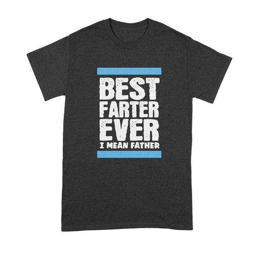 Best Farter Ever I Mean Father Shirt Funny Dad Fart Shirt