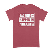 Bad Things Happen in Philadelphia Shirt Trump Philadelphia Shirt