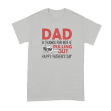 Thanks Dad for Not Pulling Out Shirt Dad Thanks for Not Pulling Out Fathers Day Tshirt