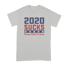 2020 Sucks Shirt 2020 Make it Stop T Shirt