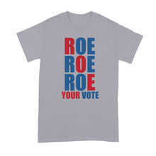 Roe Roe Roe Your Vote Shirt Pro Choice Tshirt