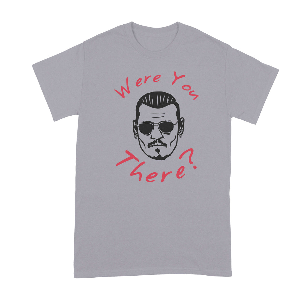 Johnny Depp Were You There Shirt Johnny Depp Trial Quote Tshirt Amber Heard
