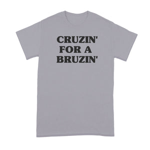 Cruzin for a Bruzin Shirt Cruzin’ For A Bruzin’ Tshirt