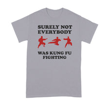 Surely Not Everybody Was Kung Fu Fighting Shirt T-Shirt Funny Karate T-Shirts