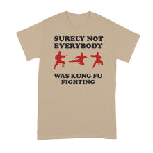 Surely Not Everybody Was Kung Fu Fighting Shirt T-Shirt Funny Karate T-Shirts