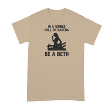 In A World Full of Karens Be A Beth Shirt Dutton Tshirt