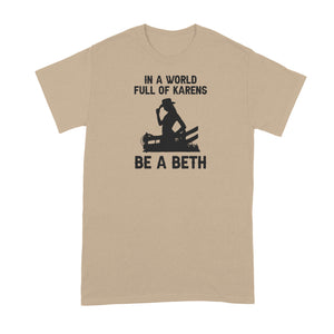 In A World Full of Karens Be A Beth Shirt Dutton Tshirt