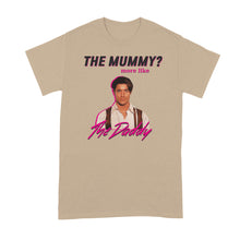 The Mummy More Like The Daddy Shirt