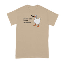 Peace Was Never an Option Shirt Goose Tshirt Funny Geese T-Shirt