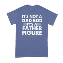 Its Not a Dad Bod Tshirt Its a Father Figure Shirt