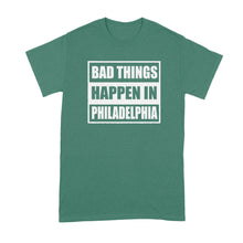 Bad Things Happen in Philadelphia Shirt Trump Philadelphia Shirt