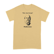 Mediocrates T-Shirt Meh Good Enough Shirt