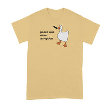 Peace Was Never an Option Shirt Goose Tshirt Funny Geese T-Shirt