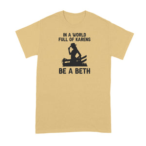 In A World Full of Karens Be A Beth Shirt Dutton Tshirt