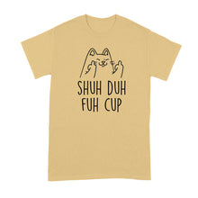 Shuh Duh Fuh Cup Tshirt Cat Giving the Finger Shirt
