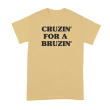 Cruzin for a Bruzin Shirt Cruzin’ For A Bruzin’ Tshirt