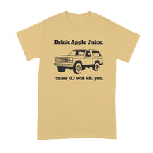 Drink Apple Juice Because Oj Will Kill You Shirt