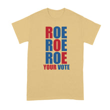 Roe Roe Roe Your Vote Shirt Pro Choice Tshirt