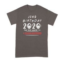 June Birthday 2020 Quarantine Shirt June Birthday Quarantined Shirt The One Where Im Quarantined