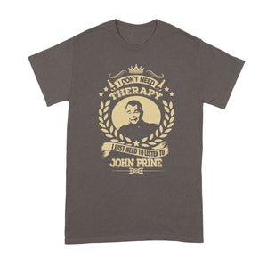 John Prine Shirt I Don’t Need Therapy I Just Need to Listen to John Prine Tshirt