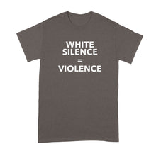 White Silence is Violence Tshirt White Silence is White Violence
