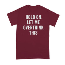 Hang On Let Me Overthink This Shirt Overthinking Tshirt