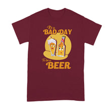 Its a Bad Day to be a Beer Tshirt Funny Beer Drinking Shirt