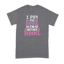 I Put the Hood in Motherhood Shirt Hood Motherhood Shirt