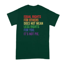 Equal Rights for Others Does Not Mean Shirt Equal Rights for Others Does Not Mean Less Rights For You Its Not Pie Tshirt